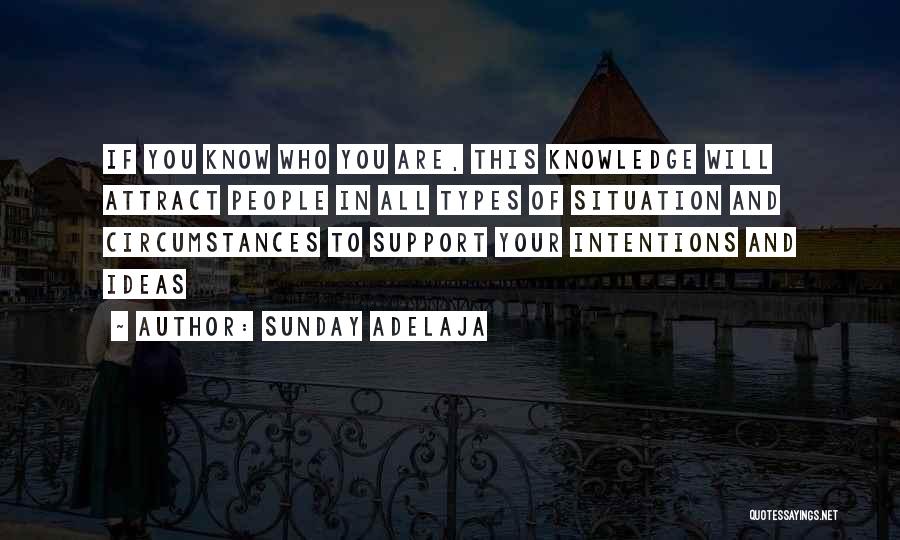 Sunday Adelaja Quotes: If You Know Who You Are, This Knowledge Will Attract People In All Types Of Situation And Circumstances To Support