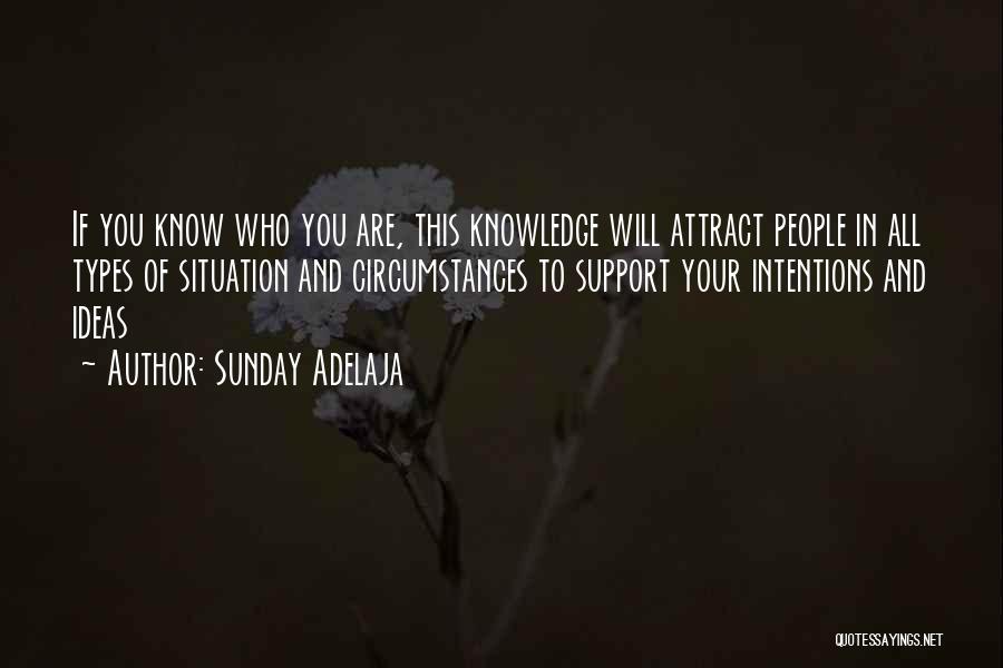 Sunday Adelaja Quotes: If You Know Who You Are, This Knowledge Will Attract People In All Types Of Situation And Circumstances To Support