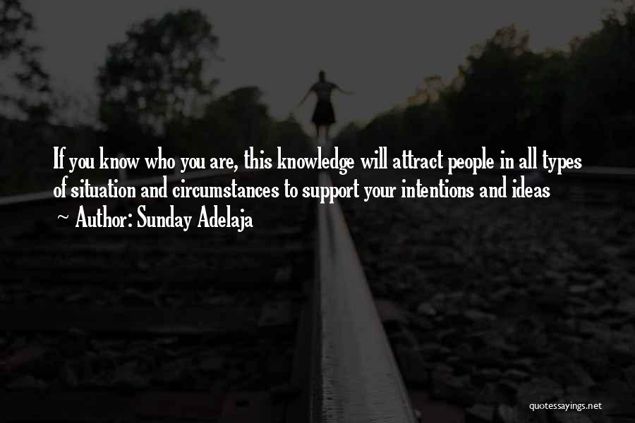 Sunday Adelaja Quotes: If You Know Who You Are, This Knowledge Will Attract People In All Types Of Situation And Circumstances To Support