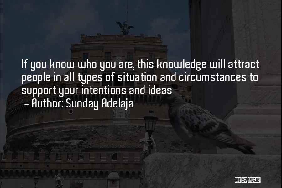 Sunday Adelaja Quotes: If You Know Who You Are, This Knowledge Will Attract People In All Types Of Situation And Circumstances To Support