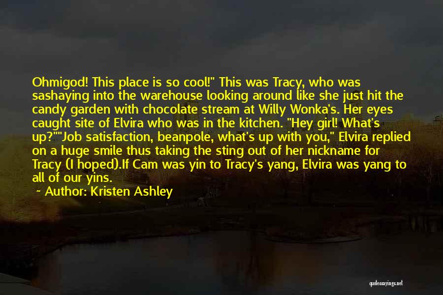 Kristen Ashley Quotes: Ohmigod! This Place Is So Cool! This Was Tracy, Who Was Sashaying Into The Warehouse Looking Around Like She Just