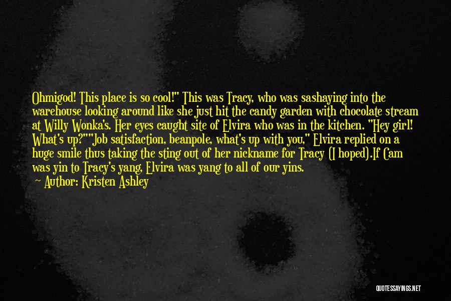 Kristen Ashley Quotes: Ohmigod! This Place Is So Cool! This Was Tracy, Who Was Sashaying Into The Warehouse Looking Around Like She Just