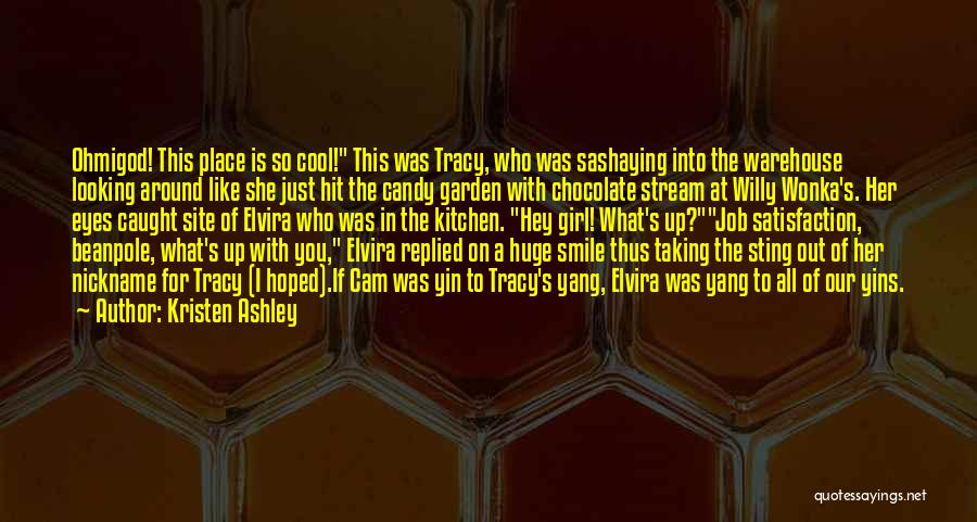 Kristen Ashley Quotes: Ohmigod! This Place Is So Cool! This Was Tracy, Who Was Sashaying Into The Warehouse Looking Around Like She Just