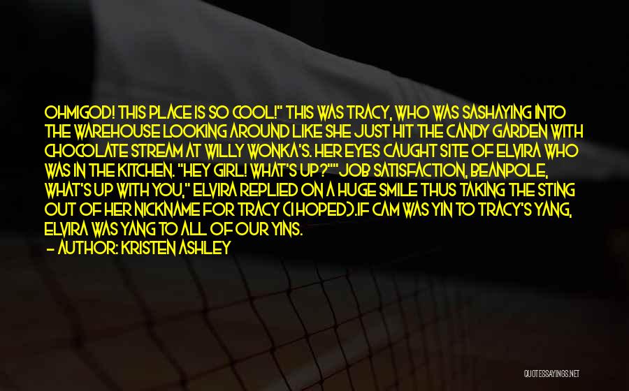 Kristen Ashley Quotes: Ohmigod! This Place Is So Cool! This Was Tracy, Who Was Sashaying Into The Warehouse Looking Around Like She Just