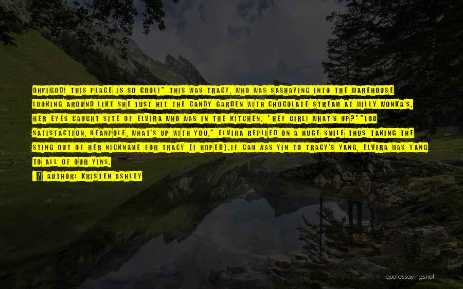 Kristen Ashley Quotes: Ohmigod! This Place Is So Cool! This Was Tracy, Who Was Sashaying Into The Warehouse Looking Around Like She Just
