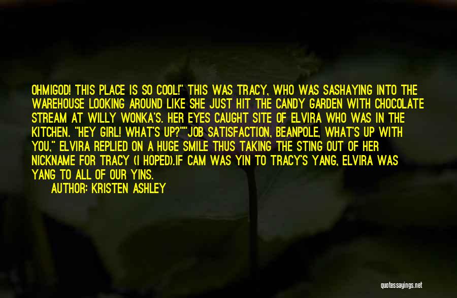 Kristen Ashley Quotes: Ohmigod! This Place Is So Cool! This Was Tracy, Who Was Sashaying Into The Warehouse Looking Around Like She Just