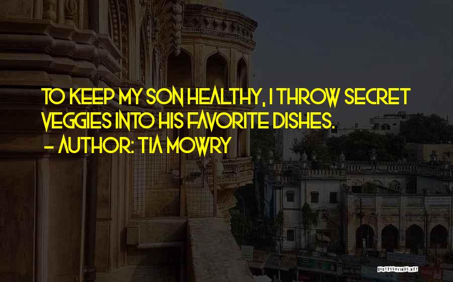 Tia Mowry Quotes: To Keep My Son Healthy, I Throw Secret Veggies Into His Favorite Dishes.