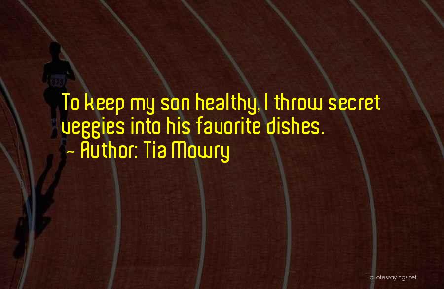 Tia Mowry Quotes: To Keep My Son Healthy, I Throw Secret Veggies Into His Favorite Dishes.