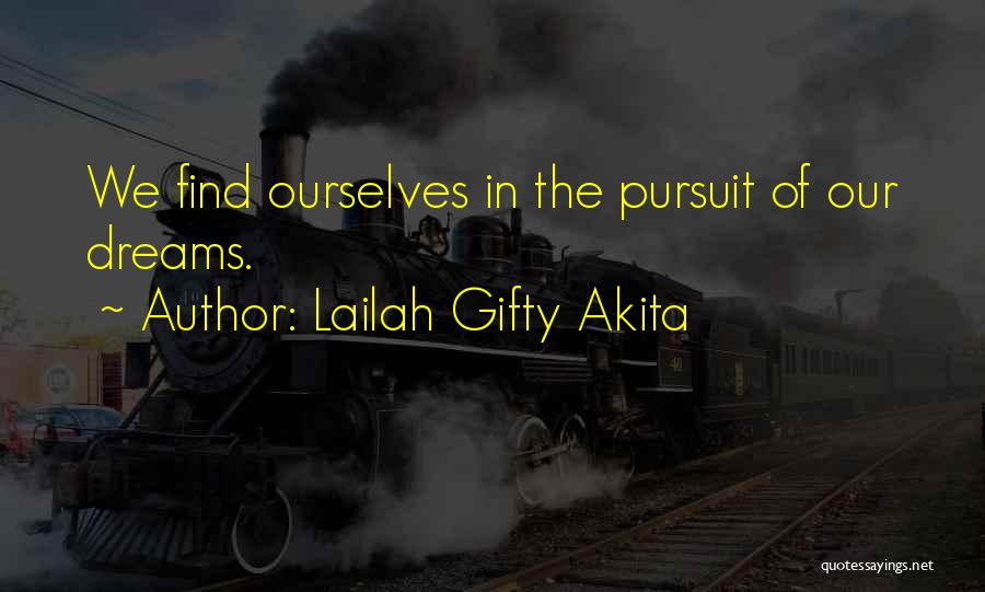 Lailah Gifty Akita Quotes: We Find Ourselves In The Pursuit Of Our Dreams.