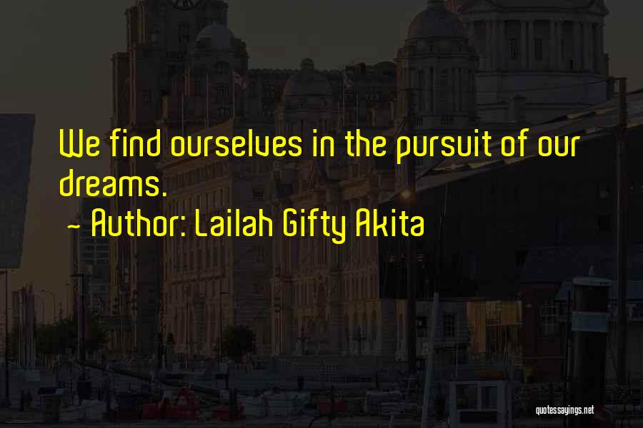 Lailah Gifty Akita Quotes: We Find Ourselves In The Pursuit Of Our Dreams.