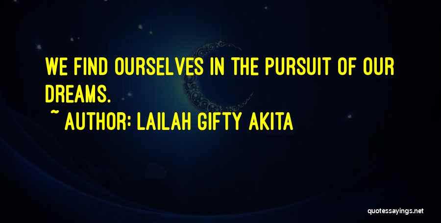 Lailah Gifty Akita Quotes: We Find Ourselves In The Pursuit Of Our Dreams.