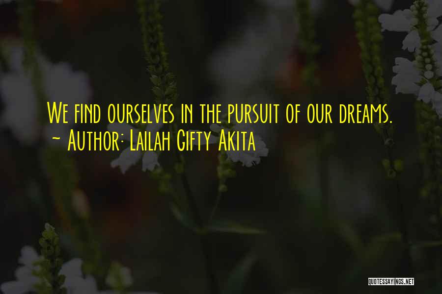 Lailah Gifty Akita Quotes: We Find Ourselves In The Pursuit Of Our Dreams.