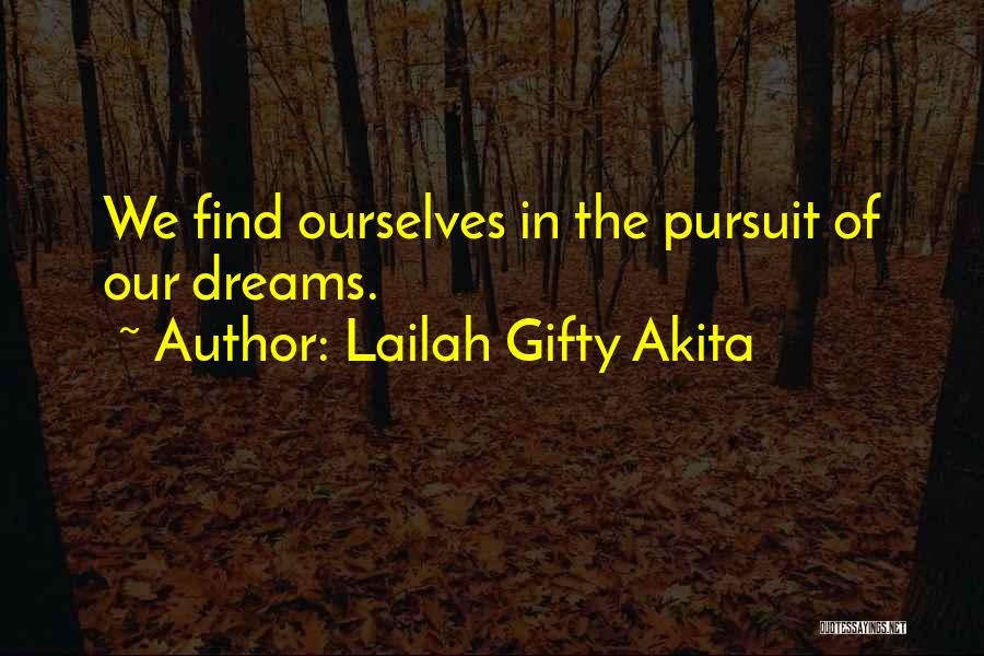 Lailah Gifty Akita Quotes: We Find Ourselves In The Pursuit Of Our Dreams.
