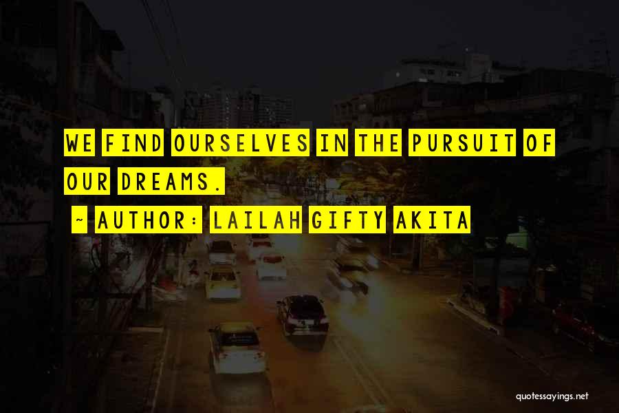 Lailah Gifty Akita Quotes: We Find Ourselves In The Pursuit Of Our Dreams.