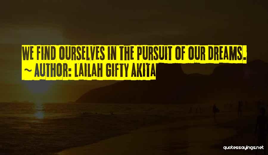 Lailah Gifty Akita Quotes: We Find Ourselves In The Pursuit Of Our Dreams.