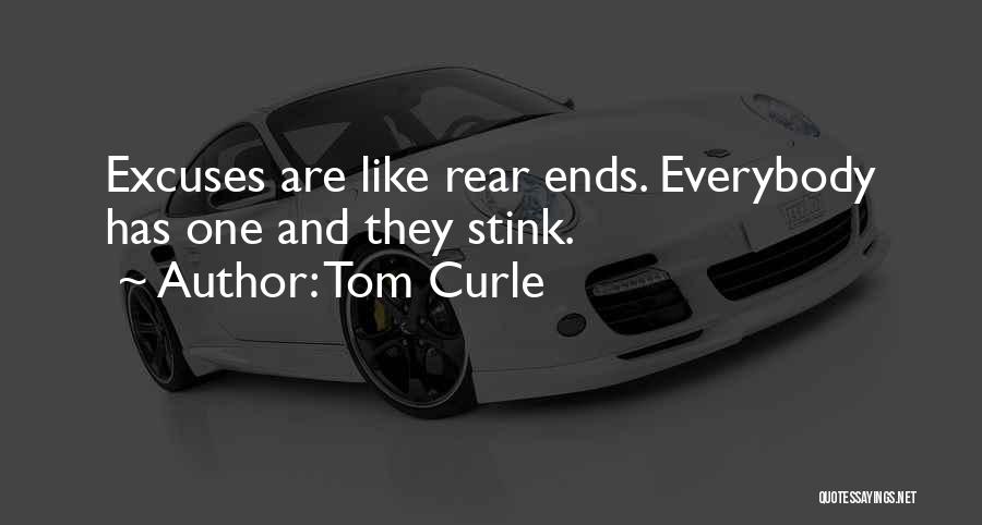 Tom Curle Quotes: Excuses Are Like Rear Ends. Everybody Has One And They Stink.