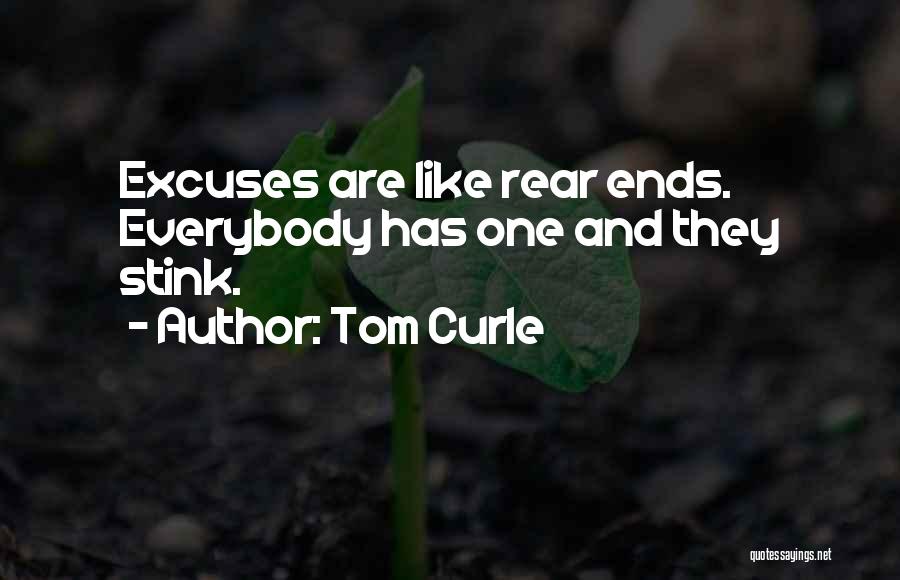 Tom Curle Quotes: Excuses Are Like Rear Ends. Everybody Has One And They Stink.