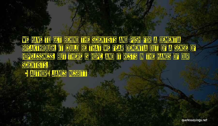 James Nesbitt Quotes: We Have To Get Behind The Scientists And Push For A Dementia Breakthrough. It Could Be That We Fear Dementia