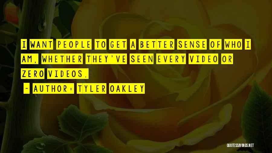 Tyler Oakley Quotes: I Want People To Get A Better Sense Of Who I Am, Whether They've Seen Every Video Or Zero Videos.