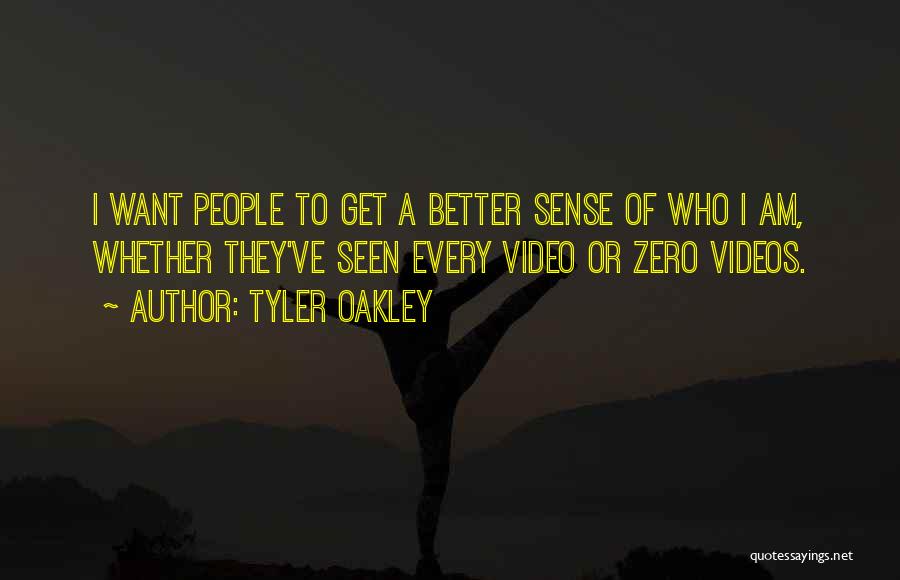 Tyler Oakley Quotes: I Want People To Get A Better Sense Of Who I Am, Whether They've Seen Every Video Or Zero Videos.
