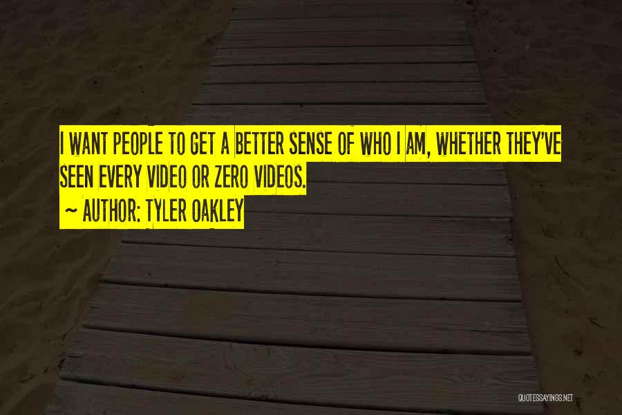 Tyler Oakley Quotes: I Want People To Get A Better Sense Of Who I Am, Whether They've Seen Every Video Or Zero Videos.