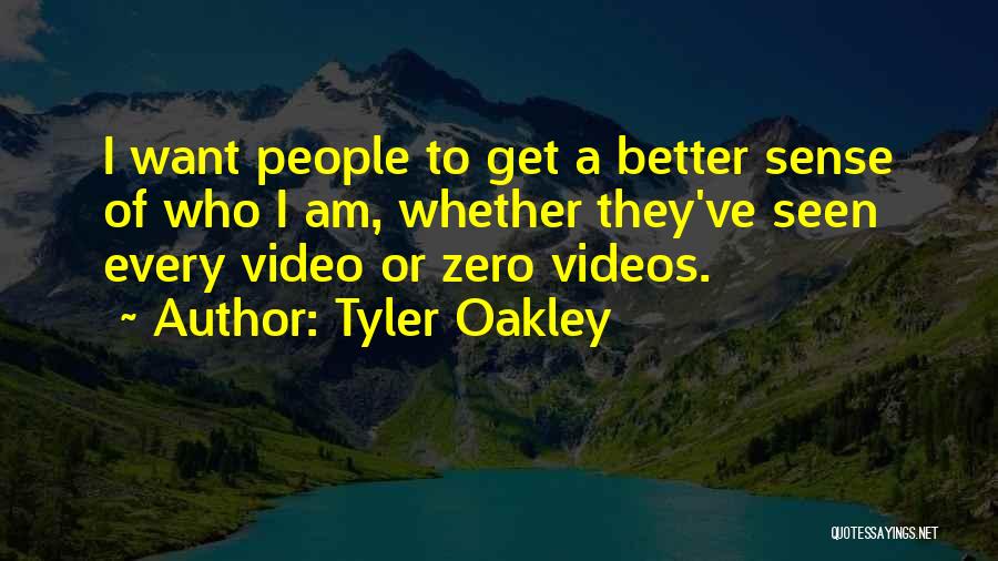 Tyler Oakley Quotes: I Want People To Get A Better Sense Of Who I Am, Whether They've Seen Every Video Or Zero Videos.