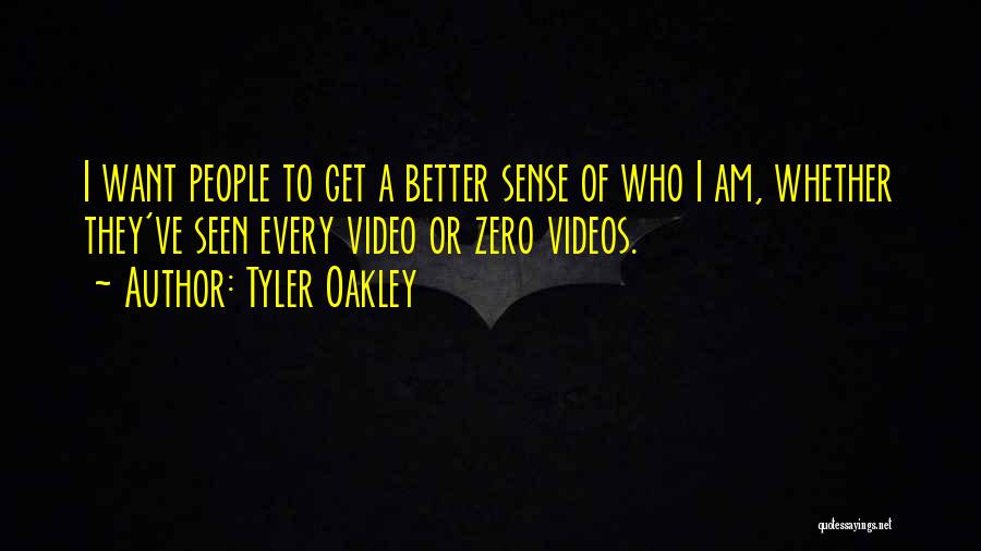 Tyler Oakley Quotes: I Want People To Get A Better Sense Of Who I Am, Whether They've Seen Every Video Or Zero Videos.