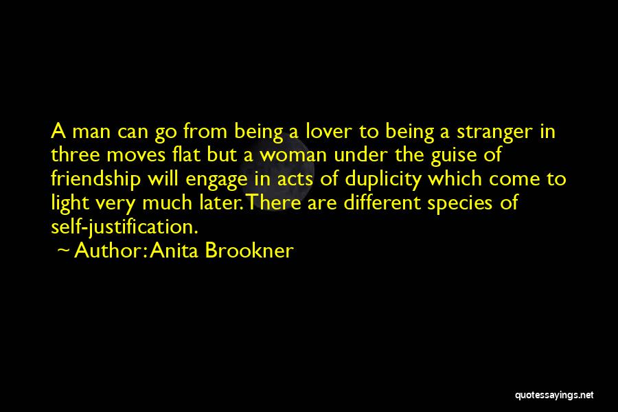 Anita Brookner Quotes: A Man Can Go From Being A Lover To Being A Stranger In Three Moves Flat But A Woman Under