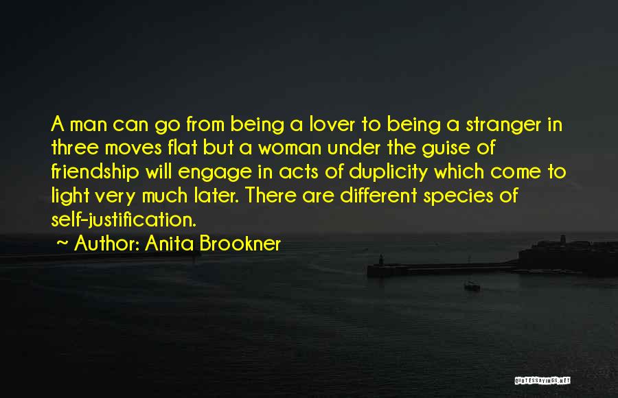 Anita Brookner Quotes: A Man Can Go From Being A Lover To Being A Stranger In Three Moves Flat But A Woman Under