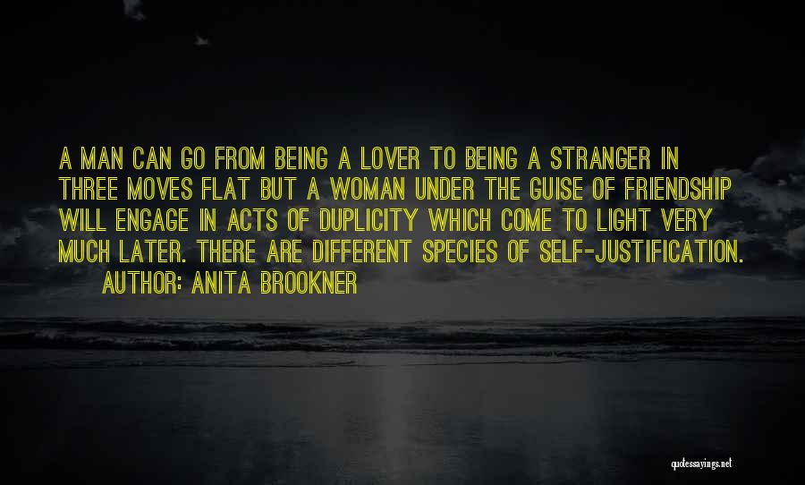 Anita Brookner Quotes: A Man Can Go From Being A Lover To Being A Stranger In Three Moves Flat But A Woman Under