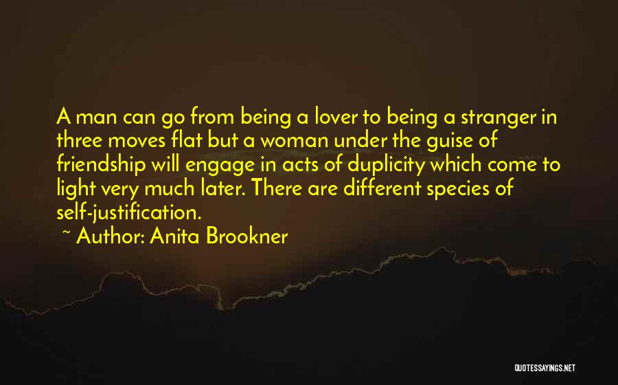 Anita Brookner Quotes: A Man Can Go From Being A Lover To Being A Stranger In Three Moves Flat But A Woman Under