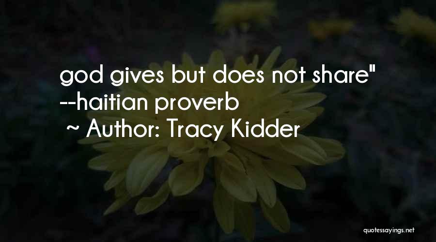 Tracy Kidder Quotes: God Gives But Does Not Share --haitian Proverb