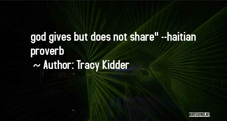 Tracy Kidder Quotes: God Gives But Does Not Share --haitian Proverb