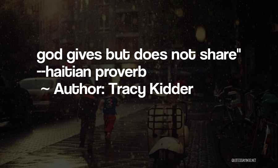 Tracy Kidder Quotes: God Gives But Does Not Share --haitian Proverb