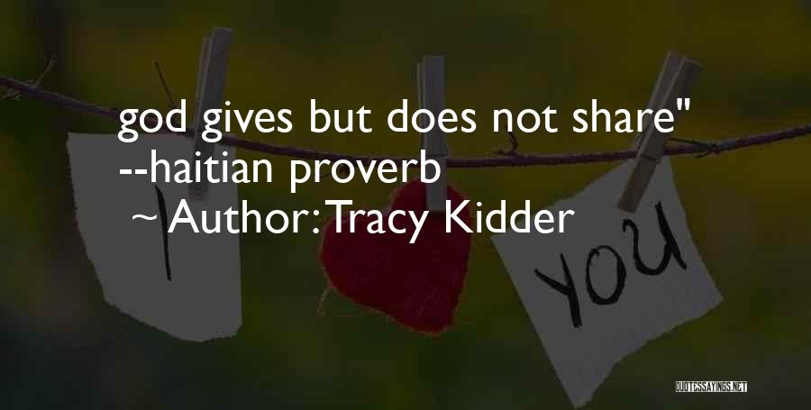 Tracy Kidder Quotes: God Gives But Does Not Share --haitian Proverb