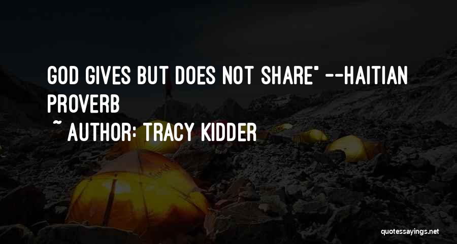 Tracy Kidder Quotes: God Gives But Does Not Share --haitian Proverb