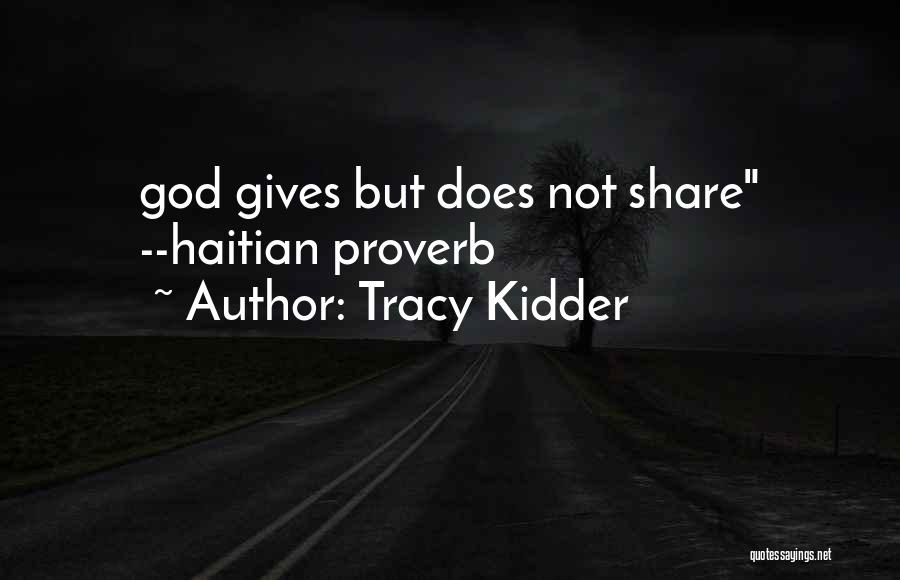 Tracy Kidder Quotes: God Gives But Does Not Share --haitian Proverb