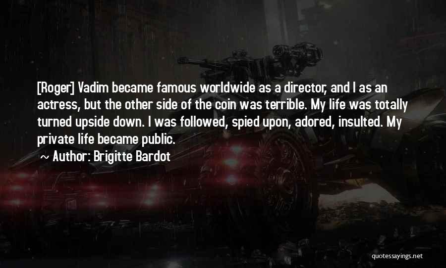 Brigitte Bardot Quotes: [roger] Vadim Became Famous Worldwide As A Director, And I As An Actress, But The Other Side Of The Coin