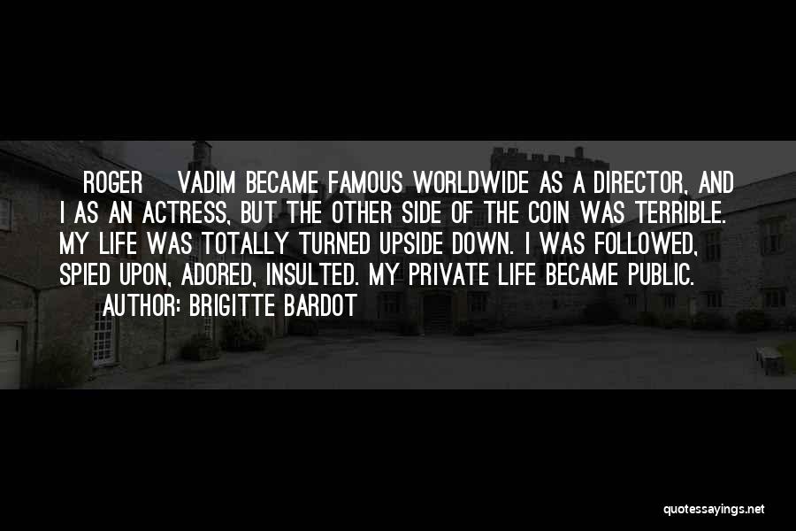 Brigitte Bardot Quotes: [roger] Vadim Became Famous Worldwide As A Director, And I As An Actress, But The Other Side Of The Coin