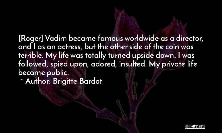 Brigitte Bardot Quotes: [roger] Vadim Became Famous Worldwide As A Director, And I As An Actress, But The Other Side Of The Coin