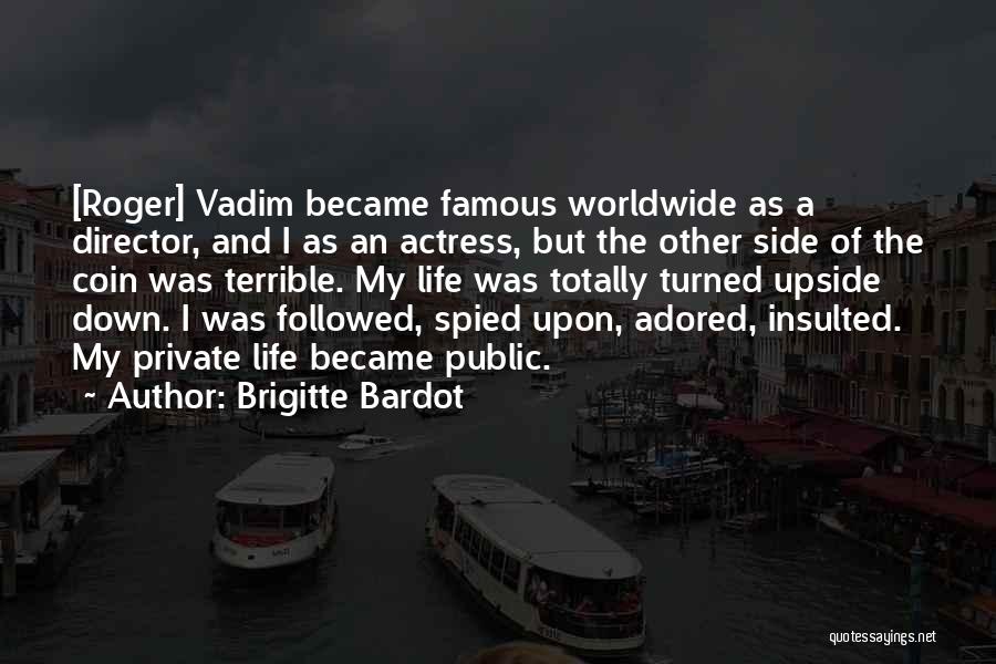 Brigitte Bardot Quotes: [roger] Vadim Became Famous Worldwide As A Director, And I As An Actress, But The Other Side Of The Coin