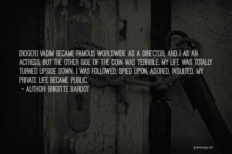 Brigitte Bardot Quotes: [roger] Vadim Became Famous Worldwide As A Director, And I As An Actress, But The Other Side Of The Coin