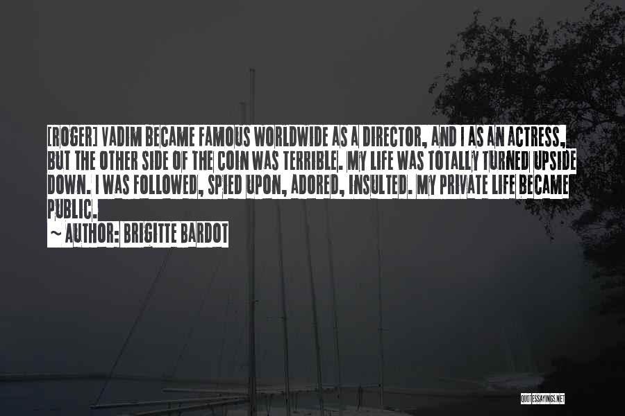 Brigitte Bardot Quotes: [roger] Vadim Became Famous Worldwide As A Director, And I As An Actress, But The Other Side Of The Coin