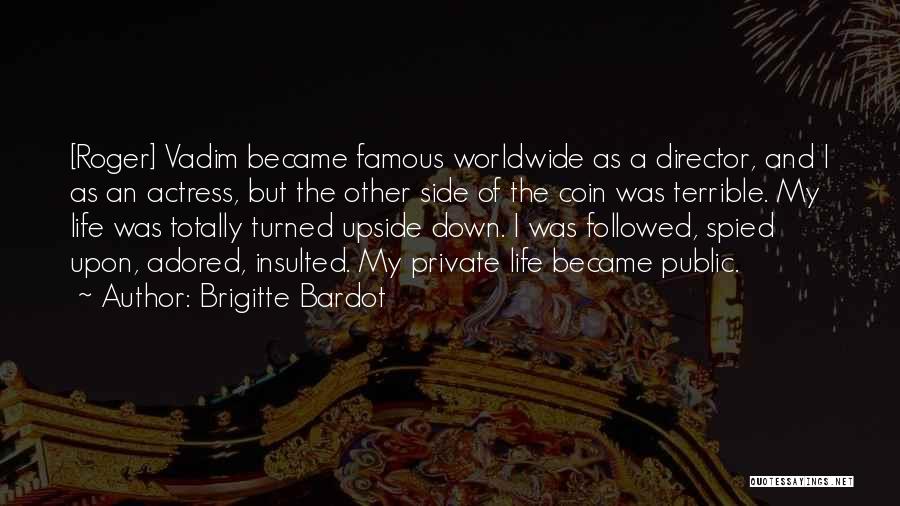 Brigitte Bardot Quotes: [roger] Vadim Became Famous Worldwide As A Director, And I As An Actress, But The Other Side Of The Coin