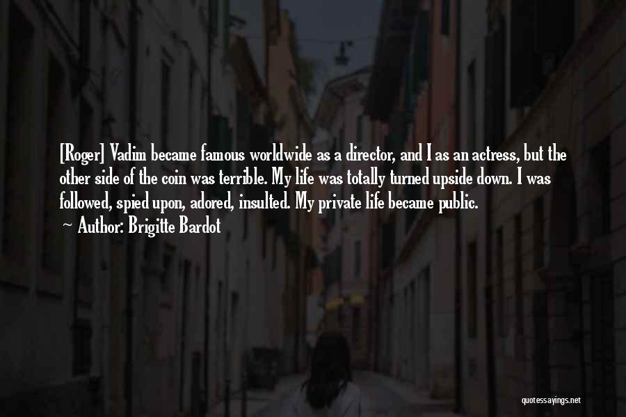 Brigitte Bardot Quotes: [roger] Vadim Became Famous Worldwide As A Director, And I As An Actress, But The Other Side Of The Coin