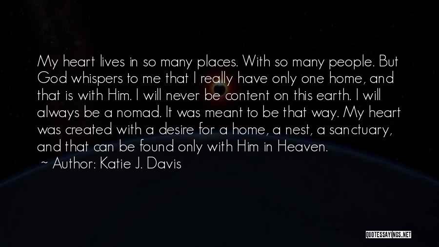 Katie J. Davis Quotes: My Heart Lives In So Many Places. With So Many People. But God Whispers To Me That I Really Have