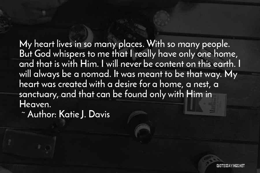 Katie J. Davis Quotes: My Heart Lives In So Many Places. With So Many People. But God Whispers To Me That I Really Have