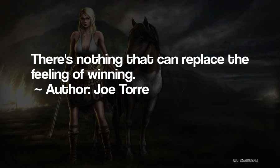 Joe Torre Quotes: There's Nothing That Can Replace The Feeling Of Winning.