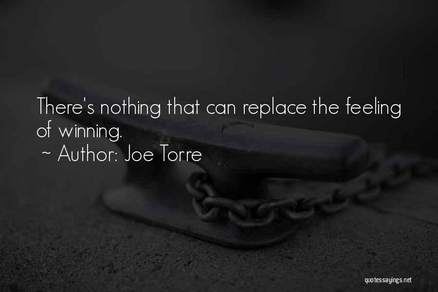 Joe Torre Quotes: There's Nothing That Can Replace The Feeling Of Winning.