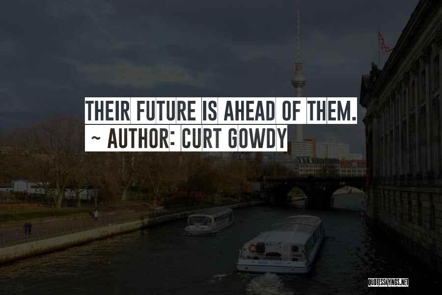 Curt Gowdy Quotes: Their Future Is Ahead Of Them.
